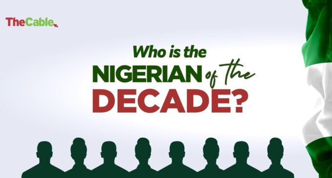 Who is the Nigerian of the Decade? TheCable picks…