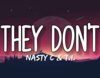 DOWNLOAD: Nasty C, T.I address police brutality, racism in ‘They Don’t’
