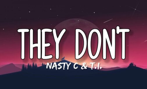 DOWNLOAD: Nasty C, T.I address police brutality, racism in ‘They Don’t’