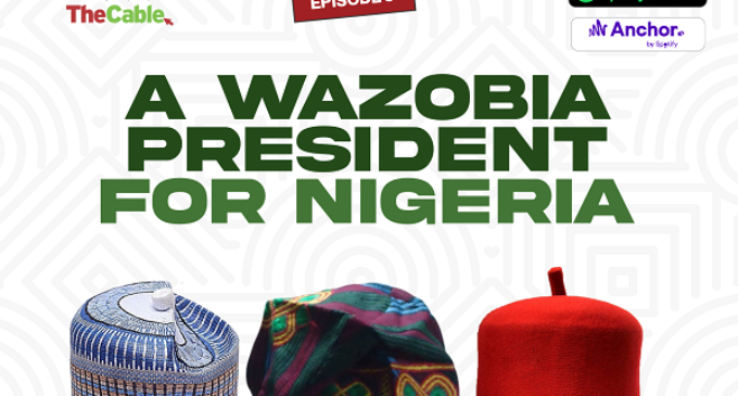 Our Two Kobo podcast: A WAZOBIA president for Nigeria
