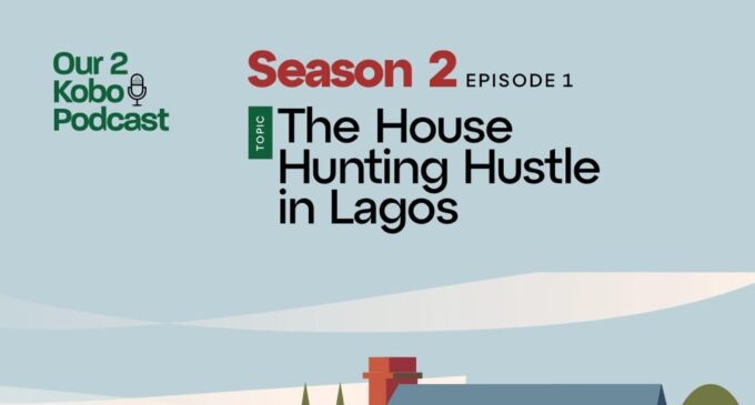 Our Two Kobo podcast: The house hunting hustle in Lagos