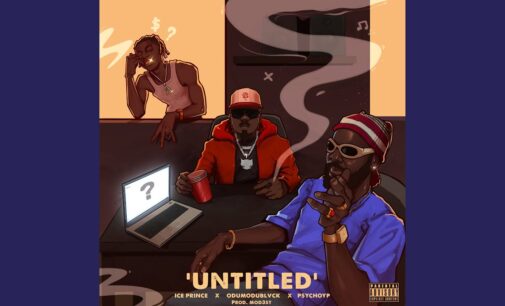 DOWNLOAD: Ice Prince, Odumodublvck, PsychoYP combine for ‘Untitled’